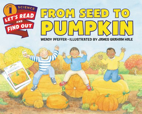 From Seed to Pumpkin: A Fall Book for Kids (Let's-Read-and-Find-Out Science 1) By Wendy Pfeffer, James Graham Hale (Illustrator) Cover Image