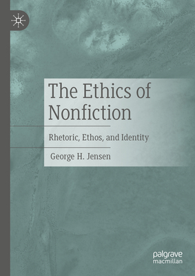 The Ethics of Nonfiction: Rhetoric, Ethos, and Identity (Hardcover)