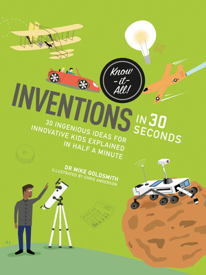 Inventions in 30 seconds: 30 ingenious ideas for innovative kids explained in half a minute (Kids 30 Second)