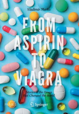 From Aspirin to Viagra: Stories of the Drugs That Changed the World Cover Image