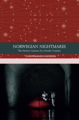 Norwegian Nightmares: The Horror Cinema of a Nordic Country (Traditions in World Cinema)