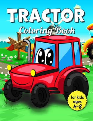 Tractor Coloring Book For Kids Ages 4-8: Over 100 Pages, Big & Simple Images For Beginners Learning How To Color (Bonus: free activities at the end fo Cover Image