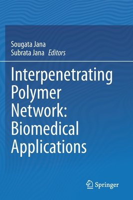 Interpenetrating Polymer Network: Biomedical Applications By Sougata Jana (Editor), Subrata Jana (Editor) Cover Image