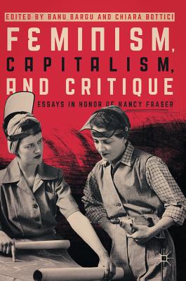 Feminism, Capitalism, and Critique: Essays in Honor of Nancy Fraser ...