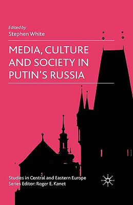 Media, Culture and Society in Putin's Russia (Studies in Central and Eastern Europe) By S. White (Editor) Cover Image