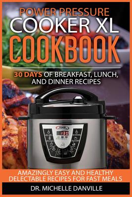 Power Pressure Cooker XL Cookbook: 30 days of Breakfast, Lunch, and ...