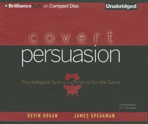 Covert Persuasion: Psychological Tactics and Tricks to Win the 