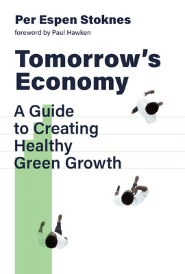 Tomorrow's Economy: A Guide to Creating Healthy Green Growth By Per Espen Stoknes, Paul Hawken (Foreword by) Cover Image