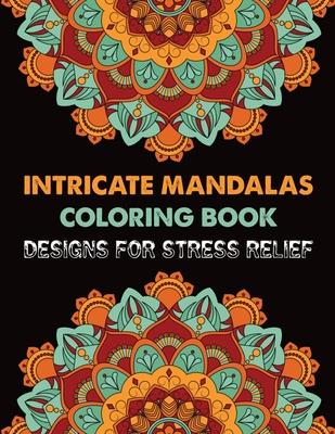 Intricate Mandalas Coloring Book Designs for Stress Relief: Coloring Book  For Adult Inspirational 100 Mandala Coloring Book For Adult Relaxation  Color (Paperback)