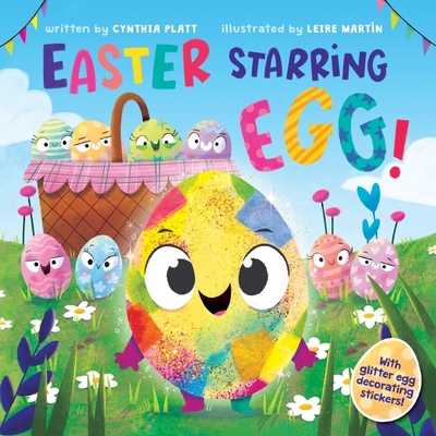 Easter Starring Egg!: An Easter And Springtime Book For Kids By Cynthia Platt, Leire Martín (Illustrator) Cover Image