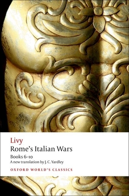 Rome's Italian Wars: Books 6-10 (Oxford World's Classics) By Livy, J. C. Yardley, Dexter Hoyos Cover Image