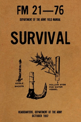 FM 21-76: THE US ARMY SURVIVAL MANUAL (Illustrated) Cover Image