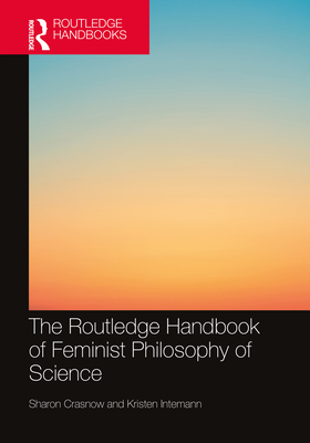 The Routledge Handbook of Feminist Philosophy of Science (Routledge Handbooks in Philosophy) Cover Image