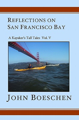 Reflections on San Francisco Bay: A Kayaker's Tall Tales Volume 5 Cover Image