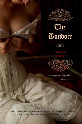 The Boudoir, Volumes 3 and 4: a magazine of scandal, facetiae etc Cover Image