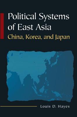 Political Systems of East Asia: China, Korea, and Japan By Louis D. Hayes Cover Image