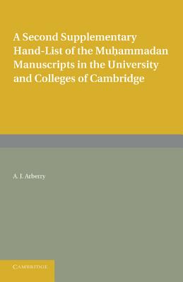 A Second Supplementary Hand-List of the Muhammadan Manuscripts in the University and Colleges of Cambridge By Arthur John Arberry Cover Image