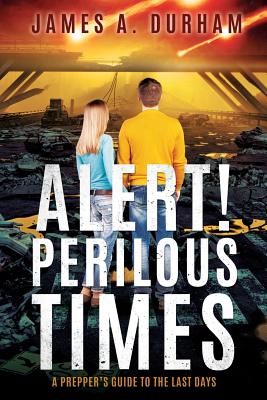 Alert! Perilous Times: A Prepper's Guide to the Last Days Cover Image