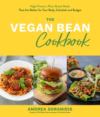 The Vegan Bean Cookbook: High-Protein, Plant-Based Meals That Are Better for Your Body, Schedule and Budget By Andrea Soranidis Cover Image
