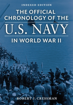 The Official Chronology of the U.S. Navy in World War II: Indexed Edition By Robert J. Cressman, Steve W. Chadde (Index by) Cover Image