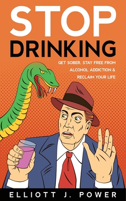 Stop Drinking: Get Sober, Stay Free from Alcohol Addiction and Reclaim Your Life By Carl Power Cover Image