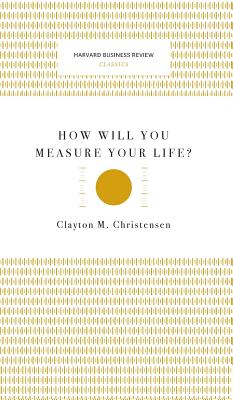 How Will You Measure Your Life? (Harvard Business Review Classics) Cover Image