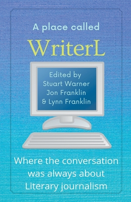 A Place Called WriterL: Where the Conversation Was Always About Literary Journalism By Stuart Warner, Jon Franklin, Lynn Franklin Cover Image
