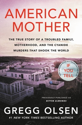 American Mother: The True Story of a Troubled Family, Motherhood, and the Cyanide Murders That Shook the World By Gregg Olsen Cover Image