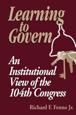 Learning to Govern: An Institutional View of the 104th Congress By Richard F. Fenno Cover Image