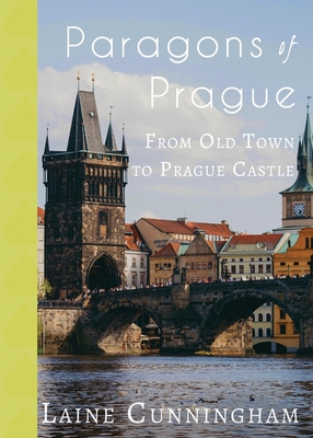 Paragons of Prague: From Old Town to Prague Castle (Travel Photo Art #20) By Laine Cunningham, Angel Leya (Cover Design by) Cover Image