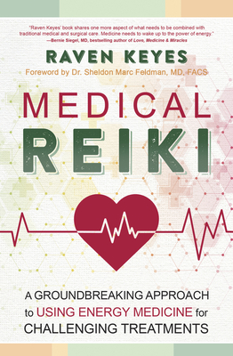 Medical Reiki: A Groundbreaking Approach to Using Energy Medicine for Challenging Treatments By Raven Keyes Cover Image