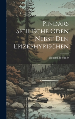 Pindars Sicilische Oden Nebst den Epizephyrischen By Eduard Boehmer Cover Image