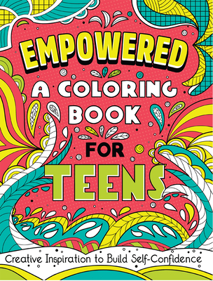 Empowered: A Coloring Book for Teens: Creative Inspiration to Build Self-Confidence By Rockridge Press Cover Image