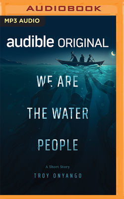 We Are the Water People: A Short Story (Audible Original Stories)