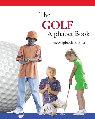 The GOLF Alphabet Book (The Sports Alphabet Books #4)