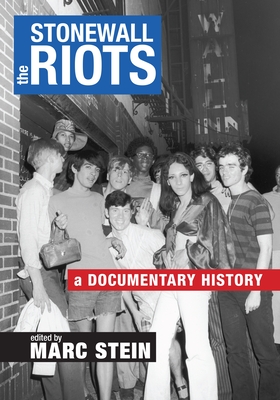 The Stonewall Riots: A Documentary History By Marc Stein (Editor) Cover Image