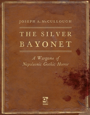 The Silver Bayonet: A Wargame of Napoleonic Gothic Horror By Joseph A. McCullough, Brainbug Design (Illustrator) Cover Image