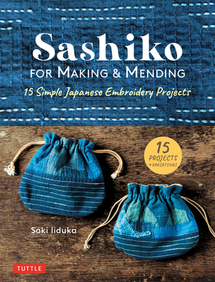 Sashiko for Making & Mending: 15 Simple Japanese Embroidery Projects By Saki Iiduka Cover Image