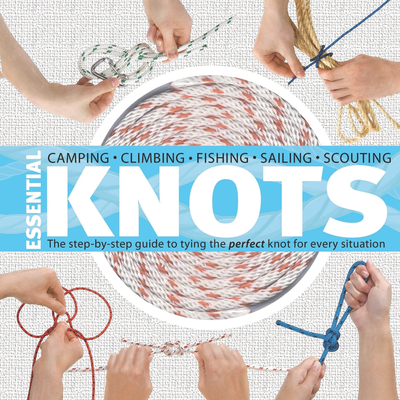 Essential Knots: The Step-By-Step Guide to Tying the Perfect Knot for Every Situation [With Rope] By Neville Olliffe, Madeleine Rowles-Olliffe Cover Image