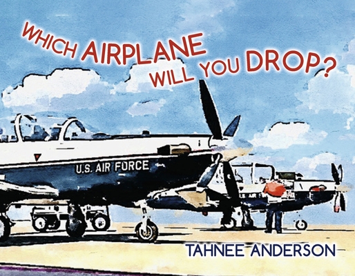 Which Airplane Will You Drop? By Tahnee Anderson Cover Image