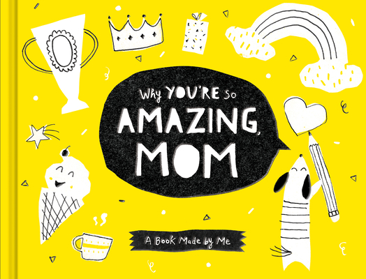 Why You're So Amazing, Mom: A Book Made by Me By Daneille Leduc McQueen, Jill Labieniec (Illustrator) Cover Image