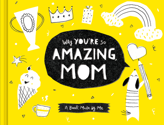 Why You're So Amazing, Mom: A Book Made by Me Cover Image