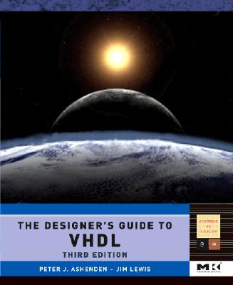 The Designer's Guide to VHDL: Volume 3 (Systems on Silicon #3 ...
