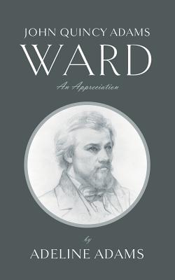 John Quincy Adams Ward: An Appreciation Cover Image