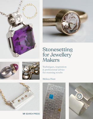 Stonesetting for Jewellery Makers: Techniques, inspiration & professional advice for stunning results By Melissa Hunt Cover Image