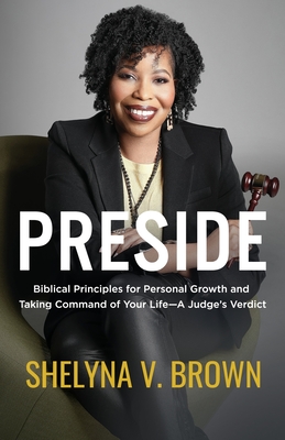 Preside: Biblical Principles for Personal Growth and Taking Command of Your Life-A Judge's Verdict Cover Image
