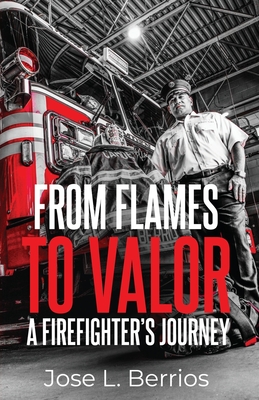 From Flames to Valor; A Firefighter's Journey Cover Image
