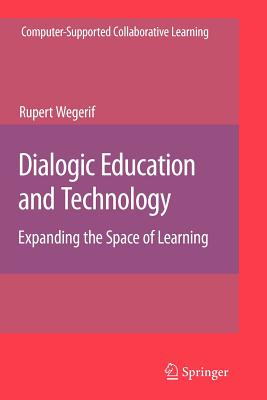 Dialogic Education and Technology: Expanding the Space of Learning (Computer-Supported Collaborative Learning #7)