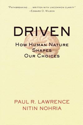 Driven: How Human Nature Shapes Our Choices (J-B Warren Bennis #8) By Paul R. Lawrence, Nitin Nohria Cover Image