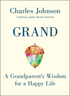 Grand: A Grandparent's Wisdom for a Happy Life By Charles Johnson Cover Image